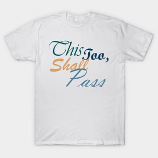 This Too Shall Pass Positive Inspirational Message T-Shirt